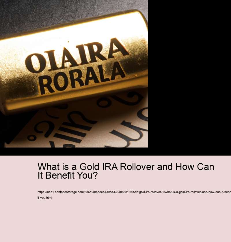 What is a Gold IRA Rollover and How Can It Benefit You? 