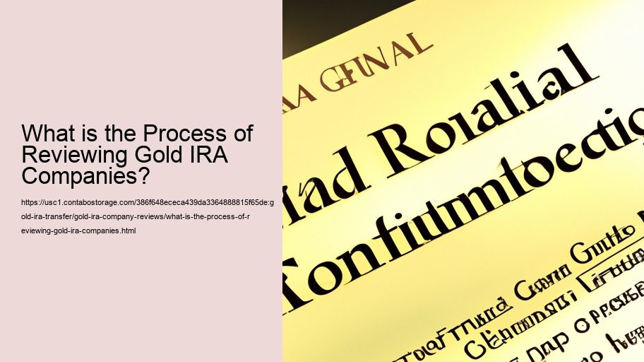 What is the Process of Reviewing Gold IRA Companies?