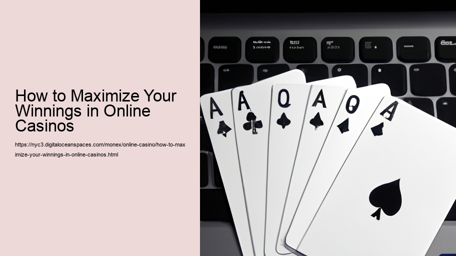 How to Maximize Your Winnings in Online Casinos