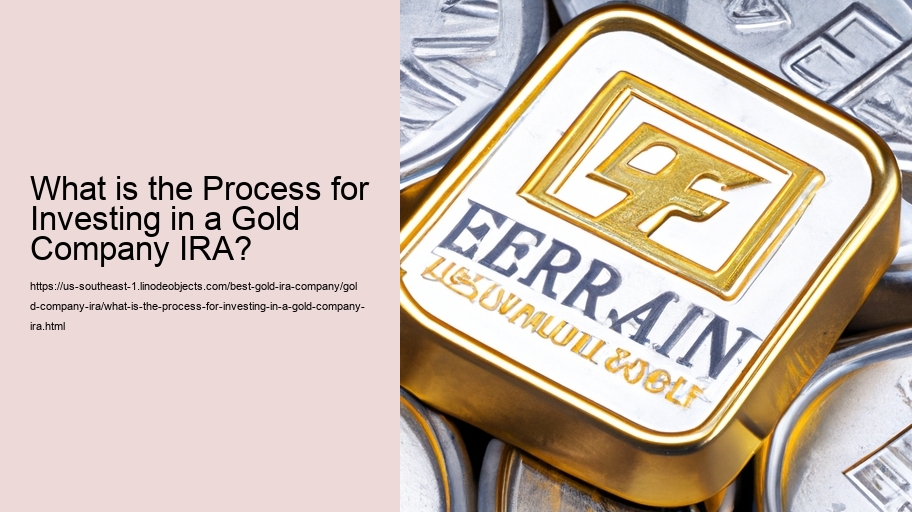 What is the Process for Investing in a Gold Company IRA? 