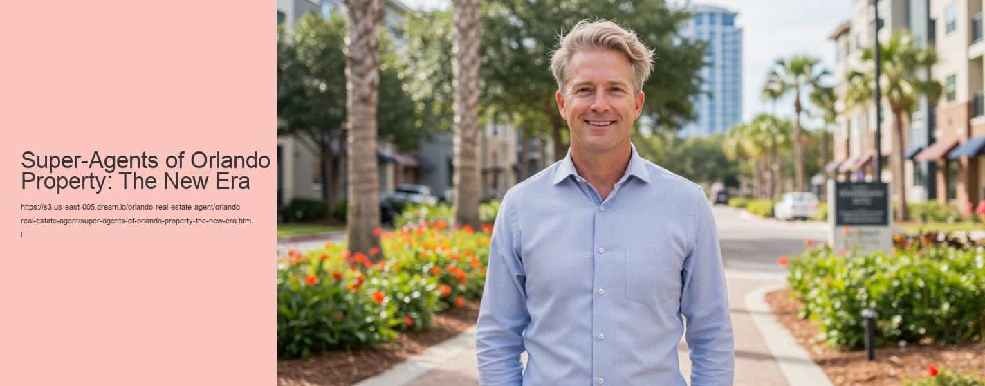 Super-Agents of Orlando Property: The New Era