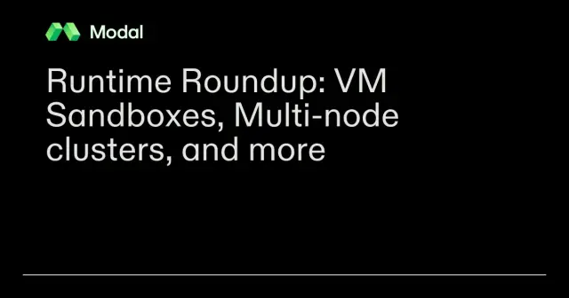 Runtime Roundup: VM Sandboxes, Multi-node clusters, and more