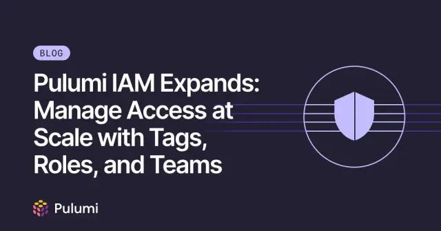 Pulumi IAM Expands: Manage Access at Scale with Tags, Roles, and Teams