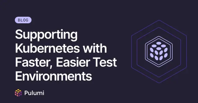 Supporting Kubernetes with Faster, Easier Test Environments