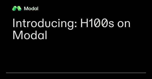 Introducing: H100s on Modal