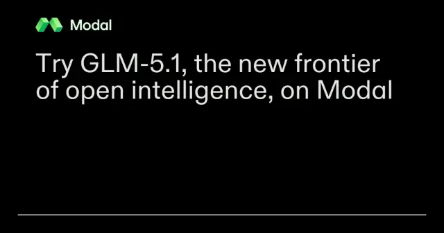 Try GLM-5.1, the new frontier of open intelligence, on Modal | Modal Blog