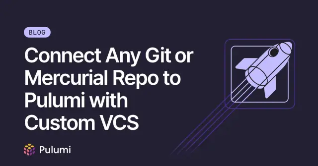 Connect Any Git or Mercurial Repo to Pulumi with Custom VCS
