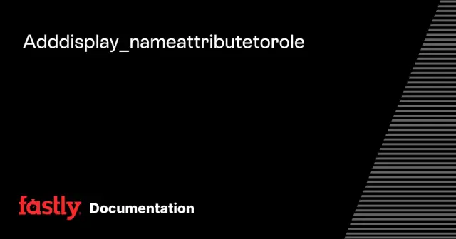 Add display_name attribute to role | Fastly Documentation