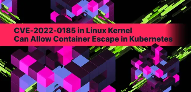 CVE-2022-0185 in Linux Kernel Can Allow Container Escape in Kubernetes