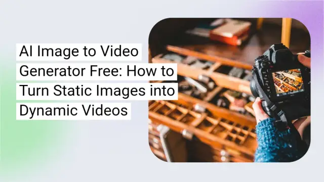 How to Use AI Image to Video Generator for Free to Create Dynamic Videos