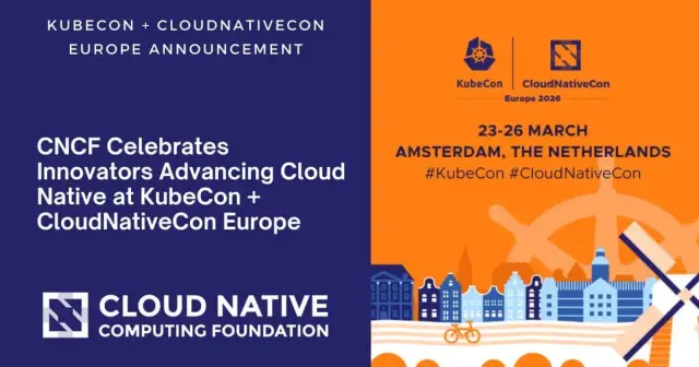 CNCF Celebrates Innovators Advancing Cloud Native at KubeCon + CloudNativeCon Europe