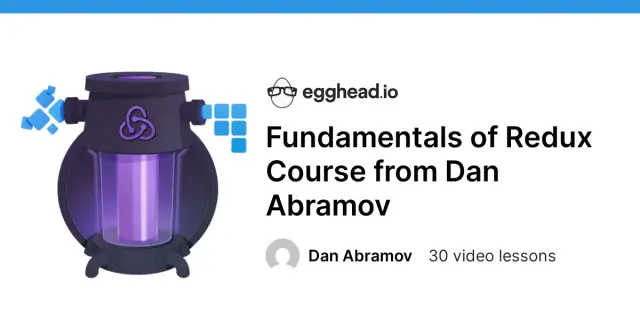 Fundamentals of Redux Course from Dan Abramov