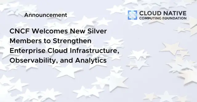 CNCF Welcomes New Silver Members as Global Demand for Cloud Native Infrastructure Grows