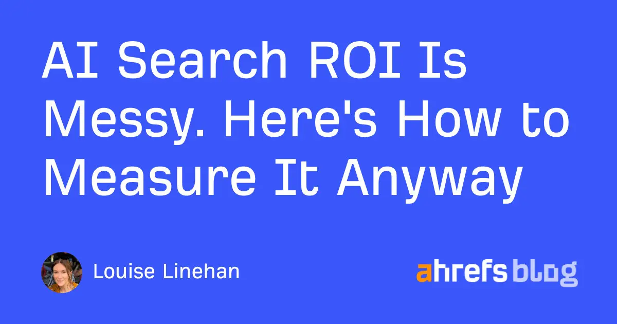 AI Search ROI Is Messy. Here’s How to Measure It Anyway