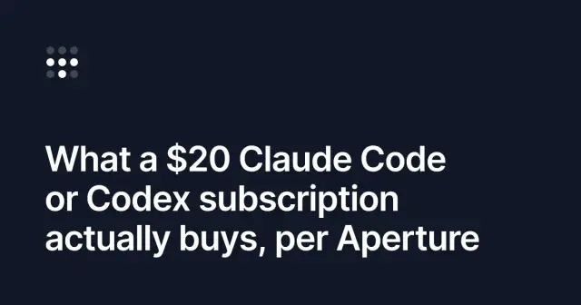 What a $20 Claude Code or Codex subscription actually buys, per Aperture