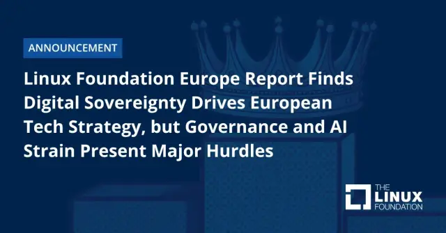 Linux Foundation Europe Report Finds Digital Sovereignty Drives European Tech Strategy, but