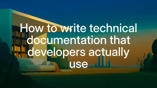 How to write technical documentation that developers actually use