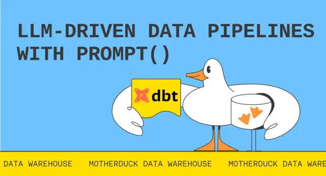 LLM-driven data pipelines with prompt() in MotherDuck and dbt