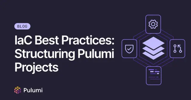 IaC Best Practices: Structuring Pulumi Projects