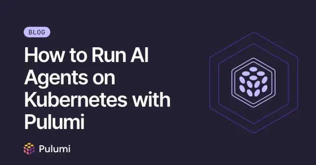How to Run AI Agents on Kubernetes with Pulumi
