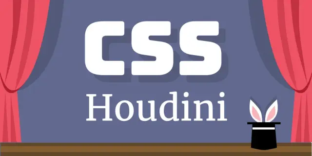 CSS Houdini Could Change the Way We Write and Manage CSS