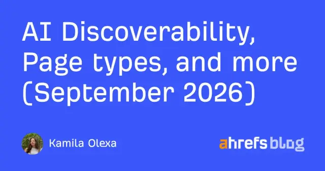 AI Discoverability, Page types, and more (September 2026)