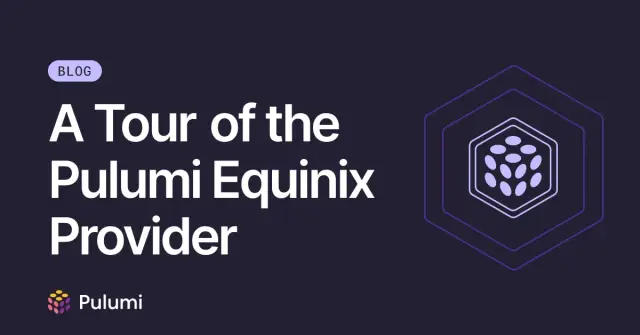 A Tour of the Pulumi Equinix Provider
