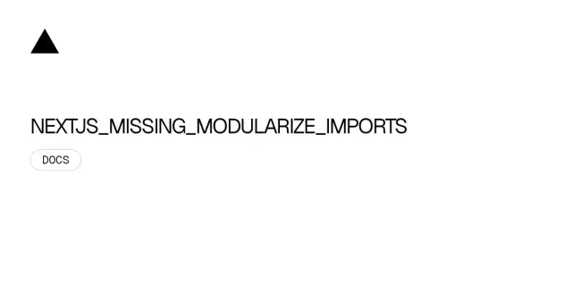 NEXTJS_MISSING_MODULARIZE_IMPORTS