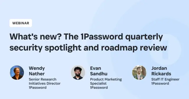 Webinar On DemandWhat's new? The 1Password quarterly security spotlight and roadmap review - Q2 2026