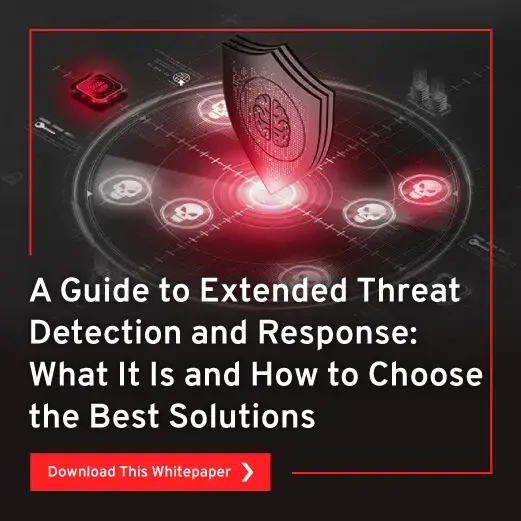 A Guide to Extended Threat Detection and Response: What It Is and How to Choose the Best Solutions
