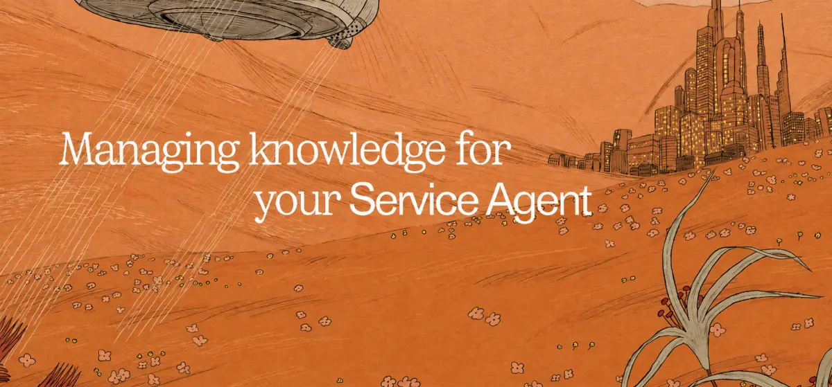 The ultimate guide to knowledge management for your Service Agent