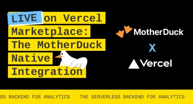 The Serverless Backend for Analytics: Introducing MotherDuck’s Native Integration on Vercel