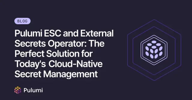 Pulumi ESC and External Secrets Operator: The Perfect Solution for Today