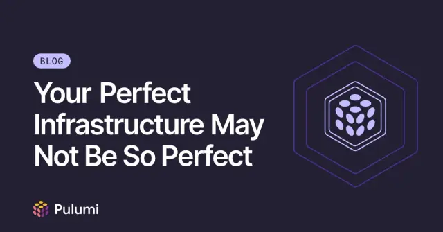 Your Perfect Infrastructure May Not Be So Perfect