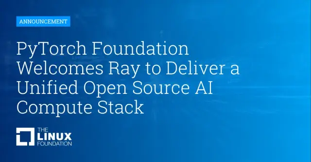 PyTorch Foundation Welcomes Ray to Deliver a Unified Open Source AI Compute Stack