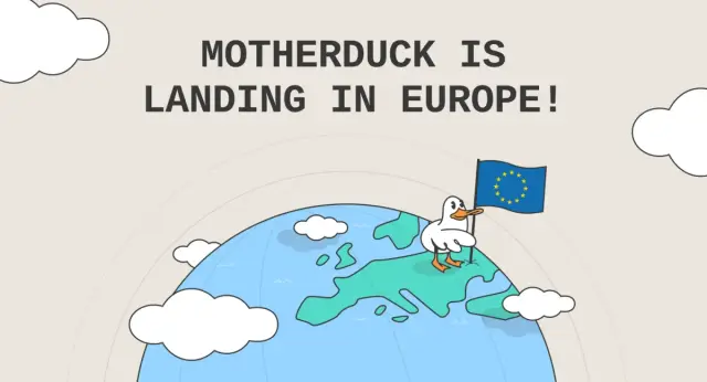 MotherDuck is Landing in Europe! Announcing our EU Region