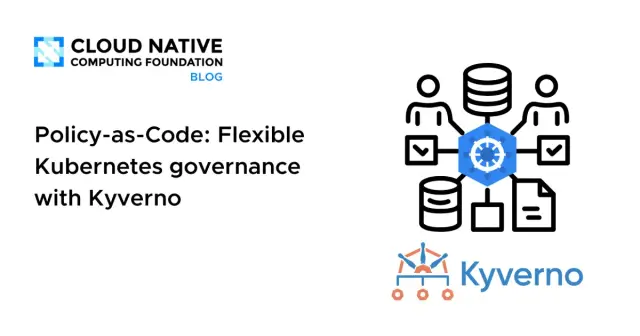 Policy-as-Code: Flexible Kubernetes governance with Kyverno