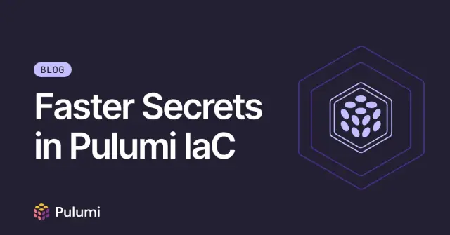 Faster Secrets in Pulumi IaC