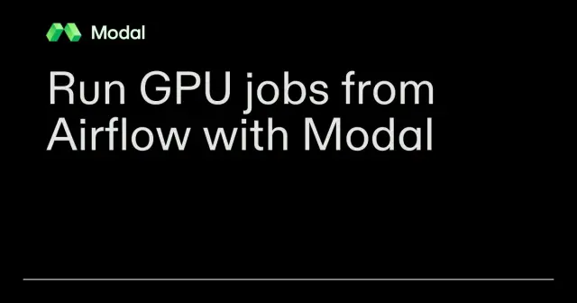 Run GPU jobs from Airflow with Modal