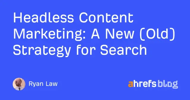 Headless Content Marketing: A New (Old) Strategy for Search