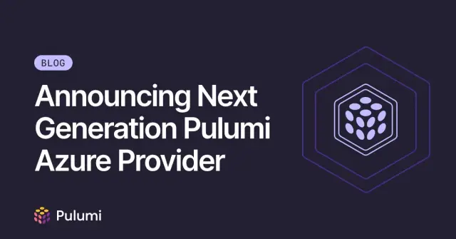 Announcing Next Generation Pulumi Azure Provider