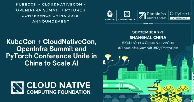 KubeCon + CloudNativeCon, OpenInfra Summit and PyTorch Conference Unite in China to Scale AI