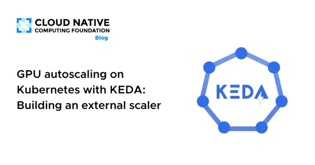 GPU autoscaling on Kubernetes with KEDA: Building an external scaler
