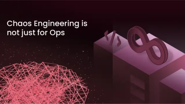 Chaos Engineering Is Not Just for Ops