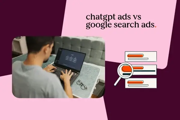 ChatGPT Ads vs. Google Search ads: 5 differences to consider in your strategy