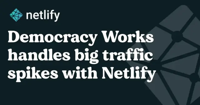 Improving and Extending the Voter Experience: Democracy Works deploys with Netlify