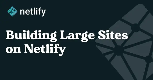 Building Large Sites on Netlify