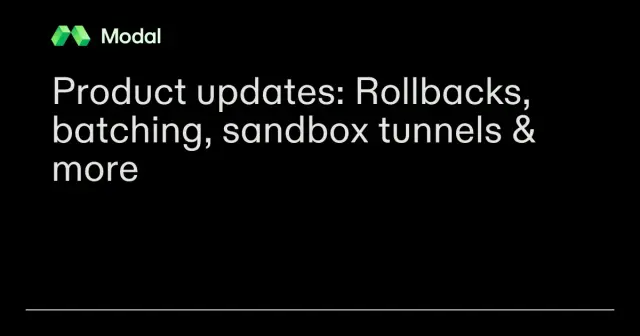 Product updates: Rollbacks, batching, sandbox tunnels & more