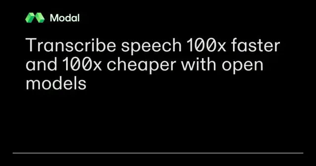Transcribe speech 100x faster and 100x cheaper with open models