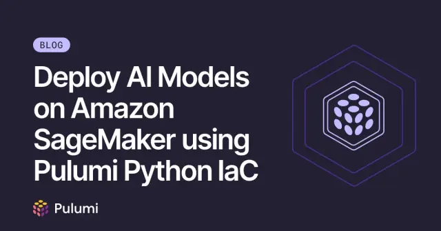Deploy AI Models on Amazon SageMaker using Pulumi Python IaC